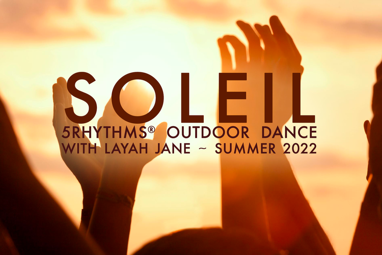 Soleil ~ 5Rhythms® Outdoor Dance with Layah — Layah Jane
