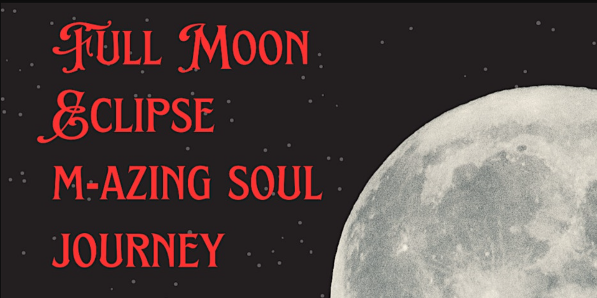 Full Moon Lunar Eclipse M-azing Soul Journey